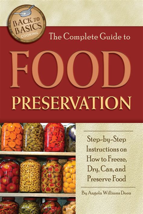The Complete Guide To Food Preservation By Angela Williams Duea Book