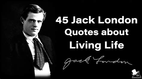 45 Jack London Quotes About Living Life Magicalquote