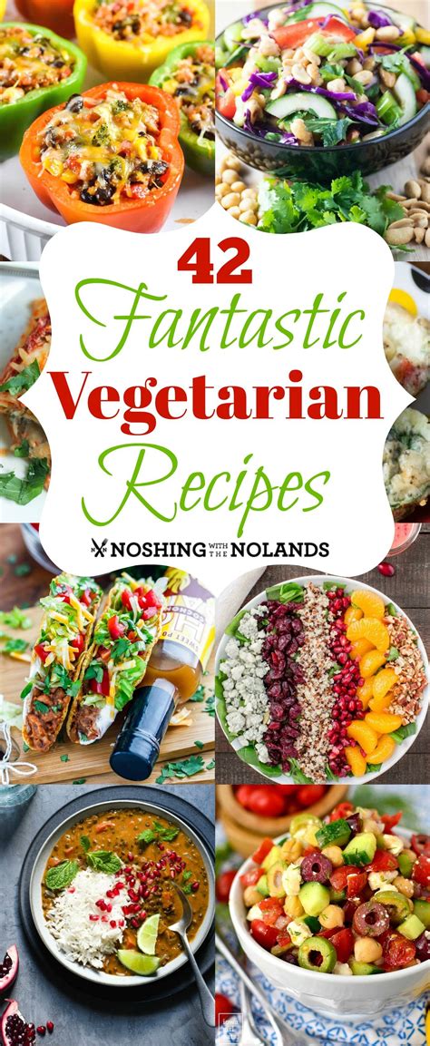 Fantastic Vegetarian Recipes By Noshing With The Nolands Whether