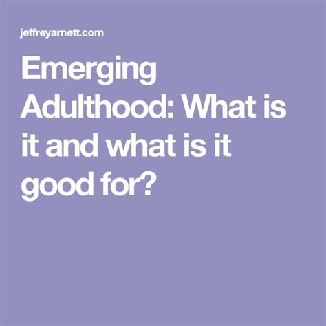 Emerging Adulthood What Is It And What Is It Good For By Professor