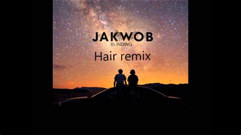 Jakwob Blinding Hair Remix Youtube