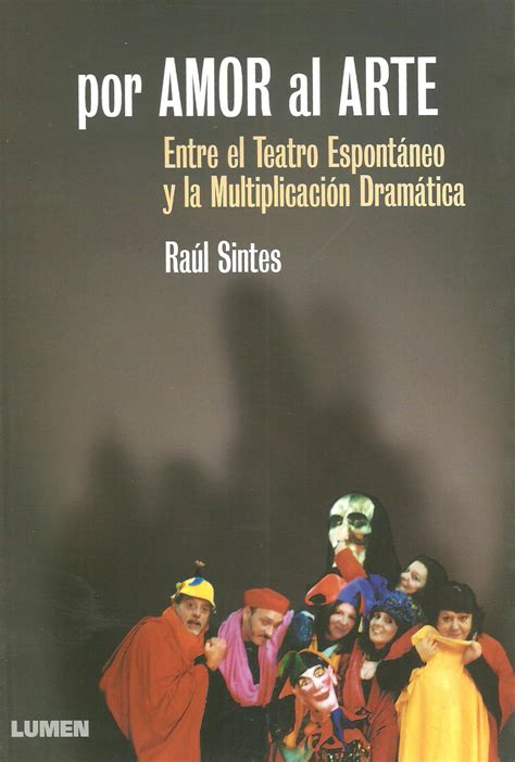 Raúl Sintes Por Amor Al Arte Entre El Teatro Espontáneo Y La