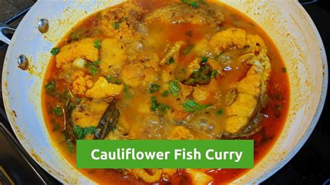 Cauliflower Fish Curry Fulkopi Macher Jhol Authentic Bengali Fish