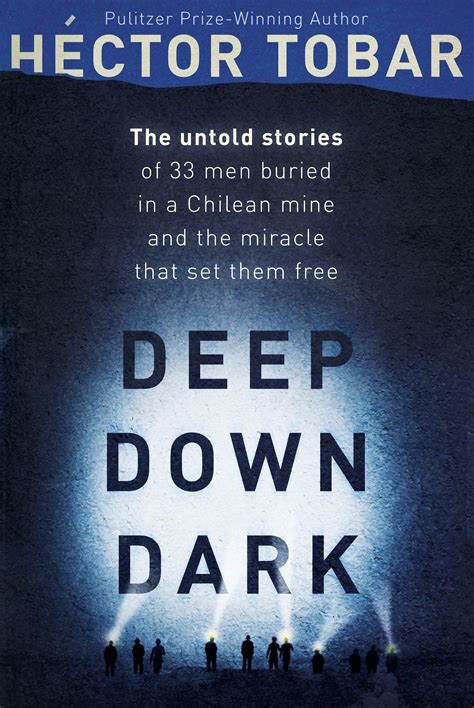 Deep Down Dark: The Untold Stories of 33 Men Buried in a Chilean Mine