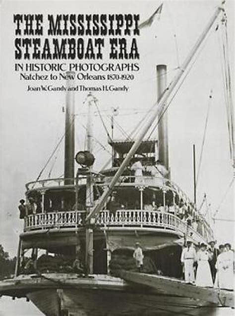 The Mississippi Steamboat Era In Historic Photographs Natchez To New