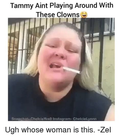 Tammy Aint Playing Around With These Clowns Snapchat Chelcieyes9