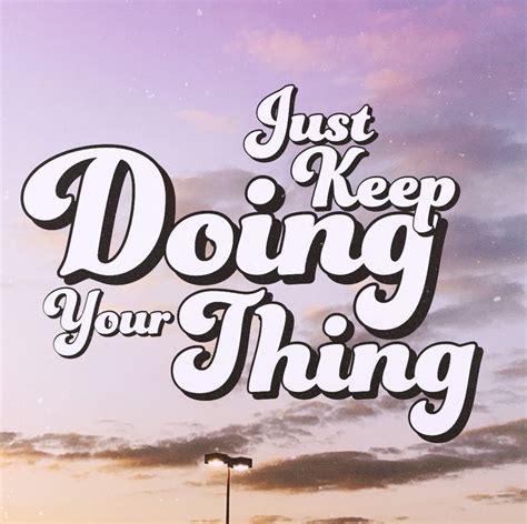 Just Keep Doing Your Thing Typography Art Typography Art