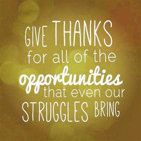 Give Thanks For All Of The Opportunities That Even Our Struggles Bring