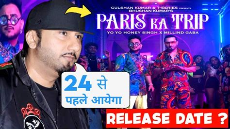 Paris Ka Trip Release Date Yo Yo Honey Singh X Millind Gaba Paris Ka Trip Song Youtube