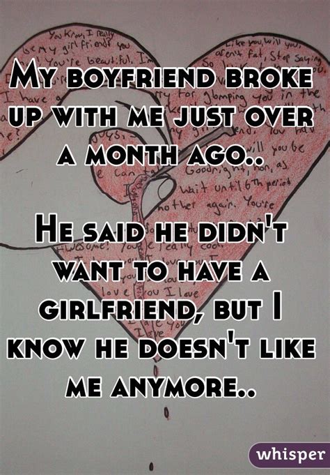 My Boyfriend Broke Up With Me Just Over A Month Ago He Said He Didnt