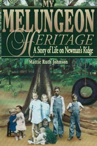 My Melungeon Heritage A Story Of Life On Newmans Ridge By Mattie R