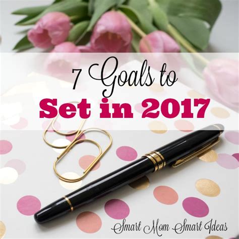 7 Goals To Set In 2017 Goal Setting Smart Mom Smart Ideas