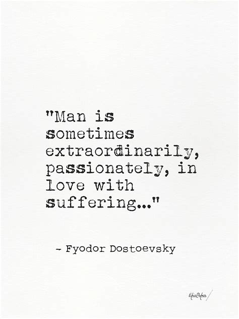 Man Is Sometimes Extraordinarily Passionately In Love With Suffering