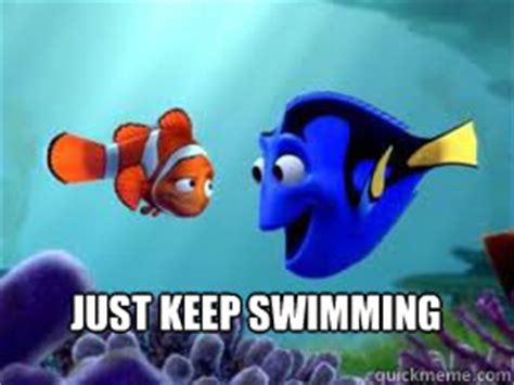 Just keep swimming memes | quickmeme
