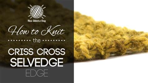 The selvage of a knitted fabric consists of the stitch(es) that end each row (course) of knitting. How to Knit the Criss Cross Selvedge Edge | NEW STITCH A DAY