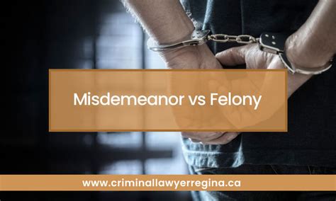 Misdemeanor Vs Felony Ultimate Comparison 2023 Regina Criminal