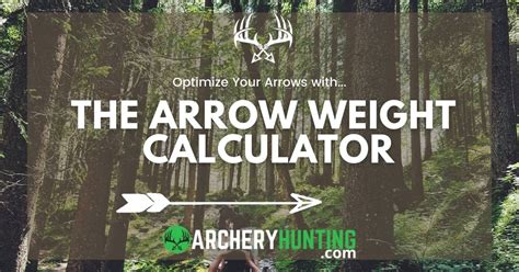 Arrow Weight Calculator Optimize Your Arrows For Hunting