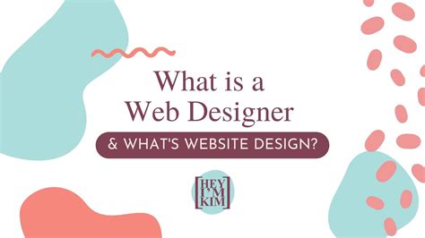 What Is A Web Designer And Whats Website Design Hey Im Kim