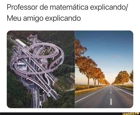 professor de matemática explicando meu amigo explicando ifunny