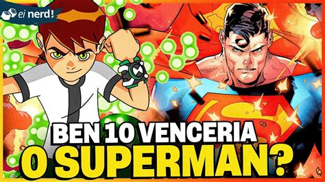 Ben 10 Poderia Vencer O Superman Youtube