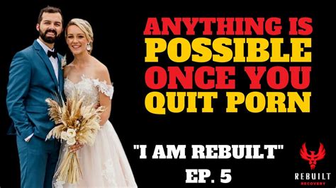 How To Quit Porn Start A Business And Marry Your Dream Girl I Am Rebuilt Ep 5 Youtube