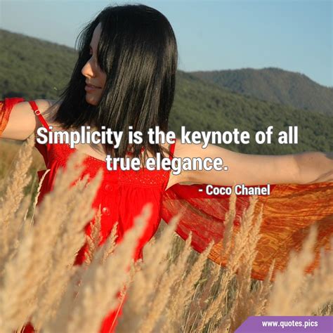 Simplicity Is The Keynote Of All True Elegance