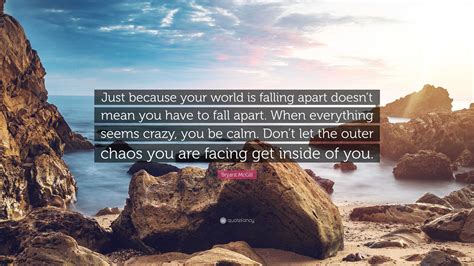 Bryant Mcgill Quote “just Because Your World Is Falling Apart Doesnt Mean You Have To Fall