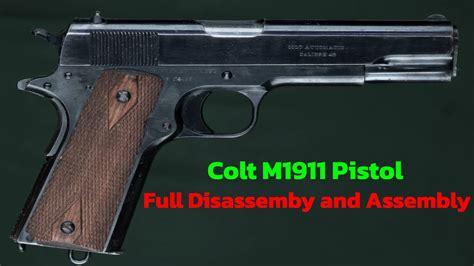 Colt M1911 Pistol Full Disassembly And Assembly Youtube
