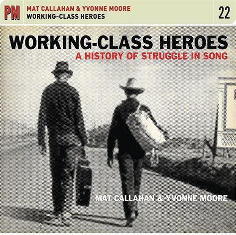 Working Class Heroes A History Of Struggle And Song Coming June Th