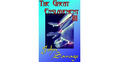 The Great Enslavement 3 By John Savage