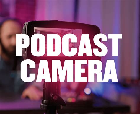 The Best Podcast Camera For Your Needs