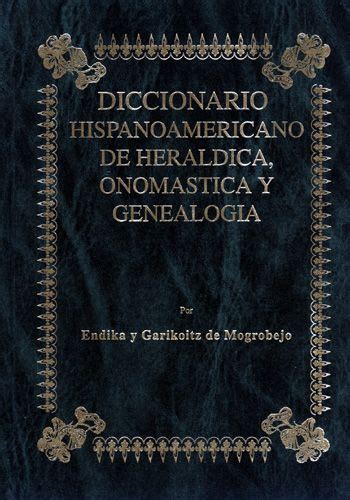 Diccionario Hispanoamericano De Heráldica Onomástica Y Genealogía