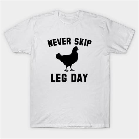 Never Skip Leg Day Leg Day T Shirt Teepublic