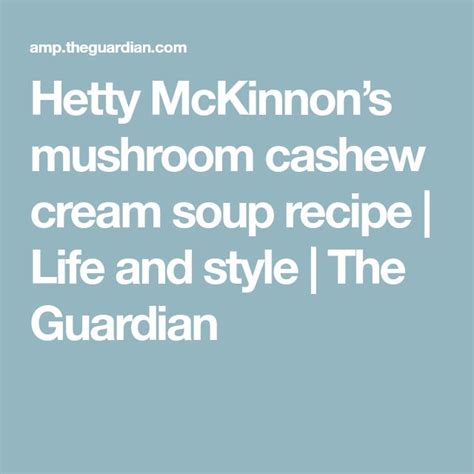 Hetty Mckinnons Mushroom Cashew Cream Soup Recipe Life And Style
