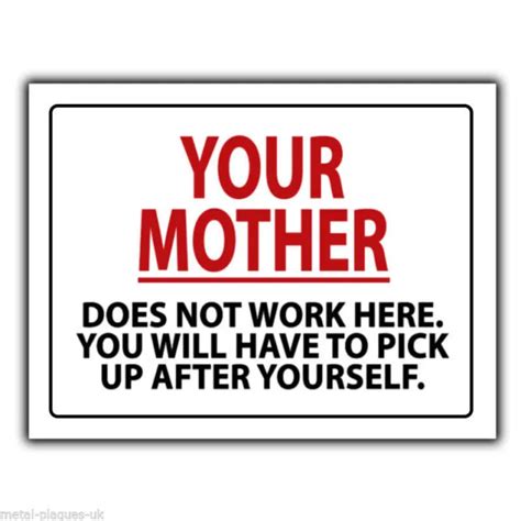 Your Mother Does Not Work Here Sign Metal Plaque Humorous Poster Print