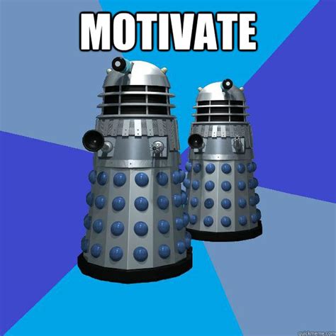 Motivate Dalek Quickmeme