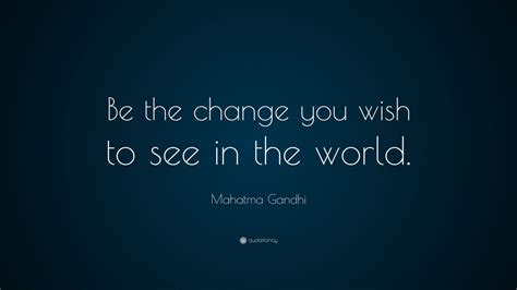 Mahatma Gandhi Quote Be The Change That You Wish To See