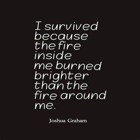 I survived because the fire inside me burned brighter than the fire around me x someone please anyone draw joshua graham in this pose im begging you v i survived because the fire inside me burned brighter than the fire around me. "I survived because the fire inside me burned brighter than the fire around me." Joshua Graham ...