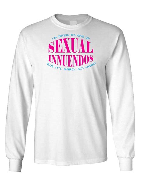 Trying To Give Up Sexual Innuendos So Hard Long Sleeved T Shirt Tee