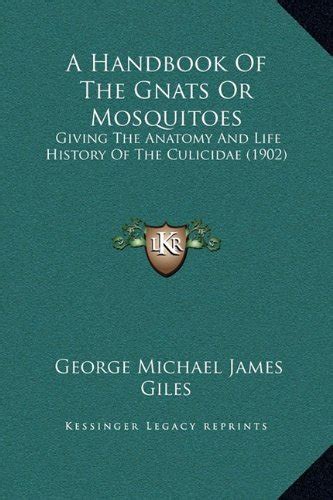 A Handbook Of The Gnats Or Mosquitoes Giving The Anatomy And Life History Of The Culicidae
