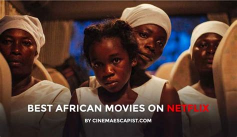 The 11 Best African Films On Netflix Africa Com