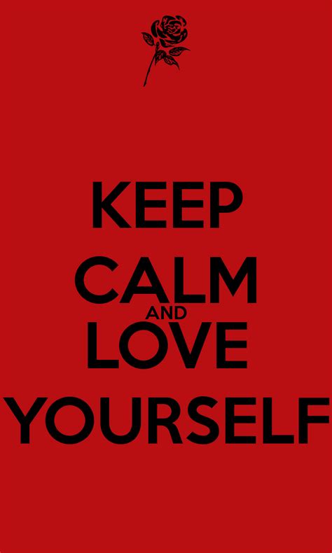 Keep Calm And Love Yourself Keep Calm And Love Keep