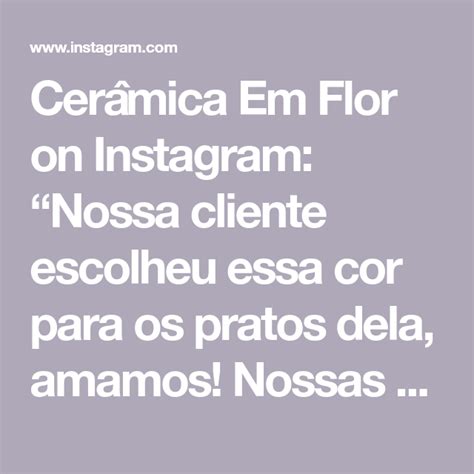 Cer Mica Em Flor On Instagram Nossa Cliente Escolheu Essa Cor Para Os
