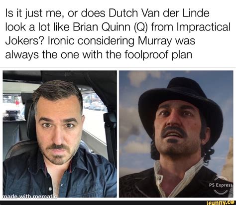 Is It Just Me Or Does Dutch Van Der Linde Look A Lot Like Brian Quinn