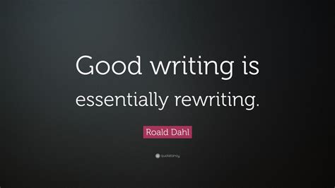 Roald Dahl Quote “good Writing Is Essentially Rewriting” 12