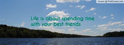Spending time with friends is a great way to relax! Spending Time With Friends Quotes. QuotesGram
