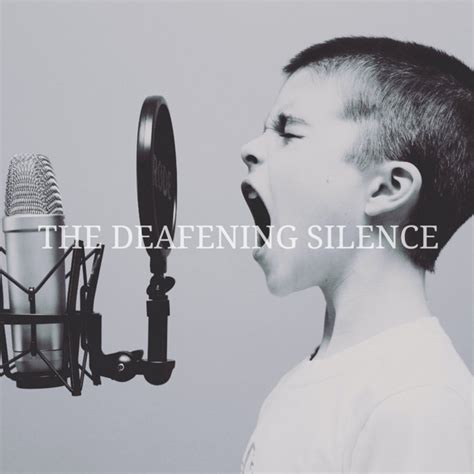 The Deafening Silence The Deafening Silence