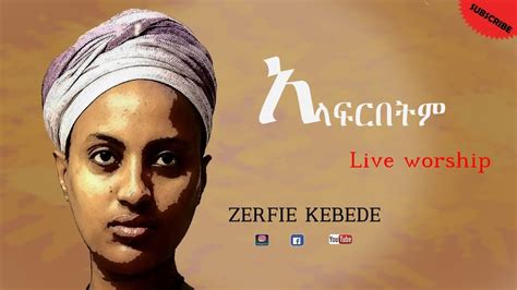Zerfie Kebede አላፍርበትም New Live Worship 2020 Youtube