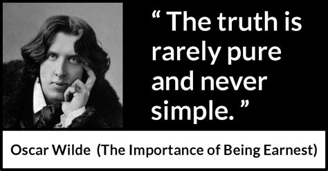 Oscar Wilde “the Truth Is Rarely Pure And Never Simple”