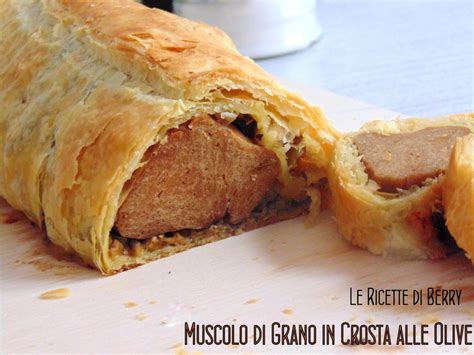 Ma che cos'è il muscolo di grano? Muscolo di Grano in Crosta alle Olive | Le Ricette di Berry